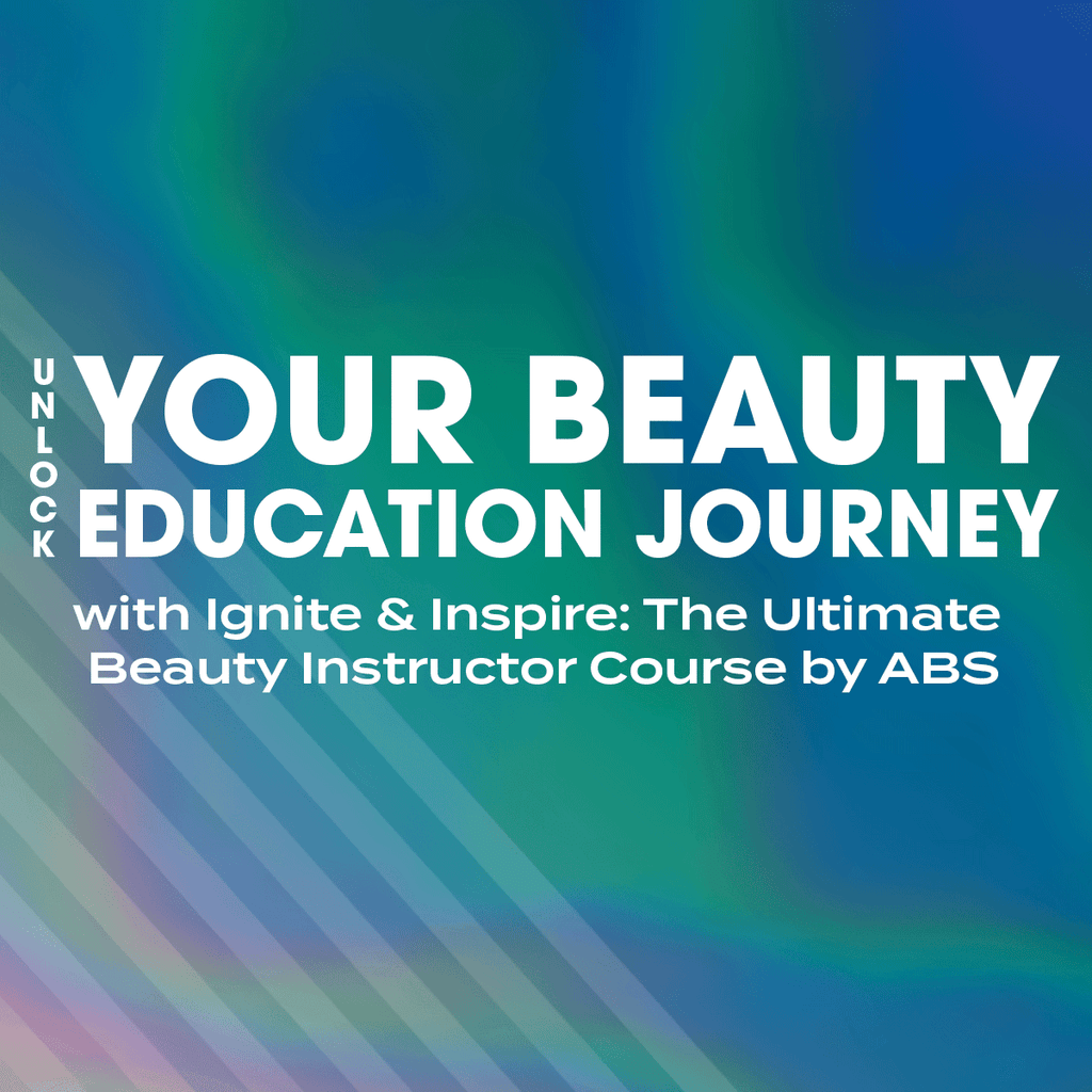 Unlock Your Beauty Education Journey with Ignite & Inspire: The Ultimate Beauty Instructor Course by ABS - America's Beauty Show®